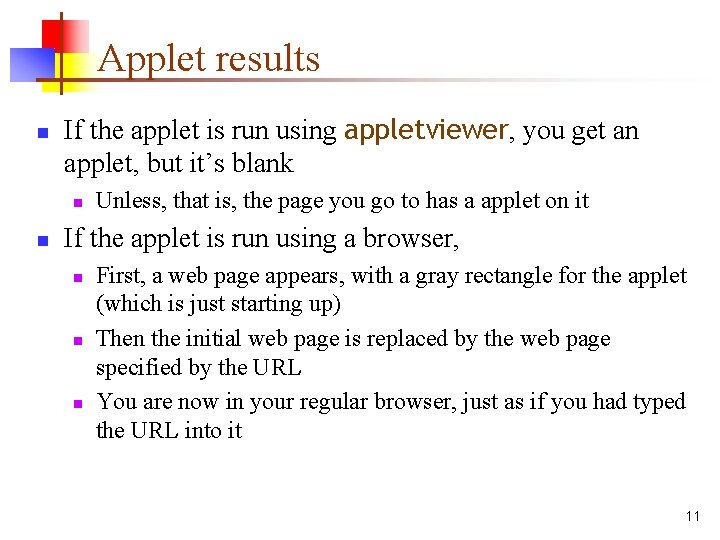 Applet results n If the applet is run using appletviewer, you get an applet,