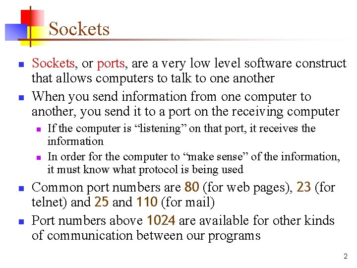 Sockets n n Sockets, or ports, are a very low level software construct that