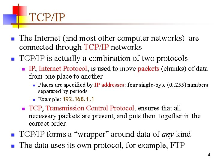 TCP/IP n n The Internet (and most other computer networks) are connected through TCP/IP