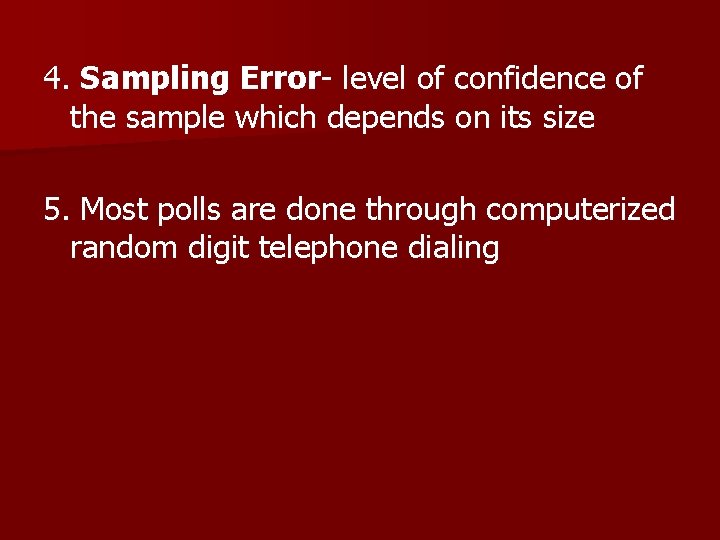 4. Sampling Error- level of confidence of the sample which depends on its size