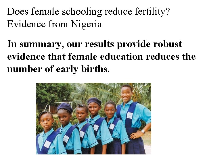 Does female schooling reduce fertility? Evidence from Nigeria In summary, our results provide robust