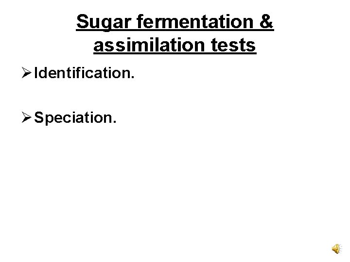 Sugar fermentation & assimilation tests Ø Identification. Ø Speciation. 