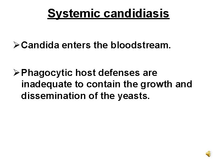 Systemic candidiasis Ø Candida enters the bloodstream. Ø Phagocytic host defenses are inadequate to