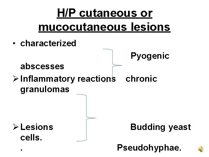 H/P cutaneous or mucocutaneous lesions • characterized Pyogenic abscesses Ø Inflammatory reactions granulomas Ø