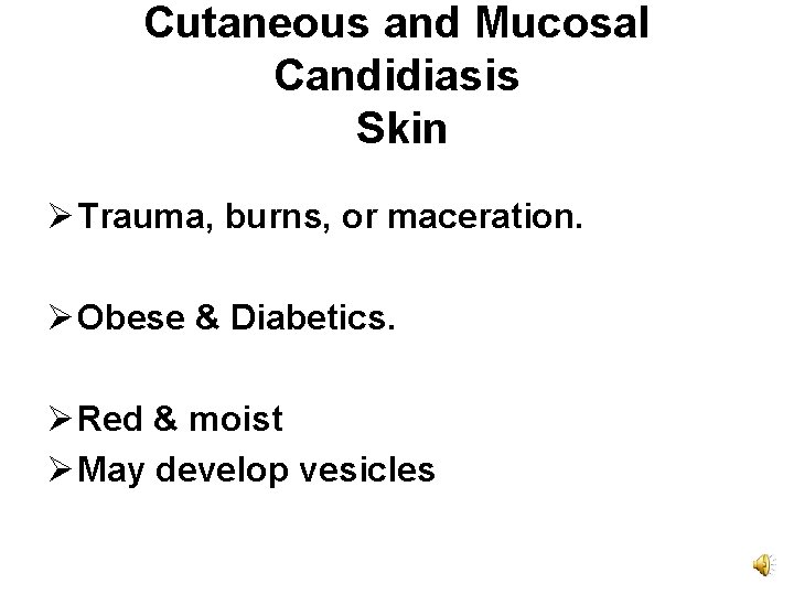 Cutaneous and Mucosal Candidiasis Skin Ø Trauma, burns, or maceration. Ø Obese & Diabetics.