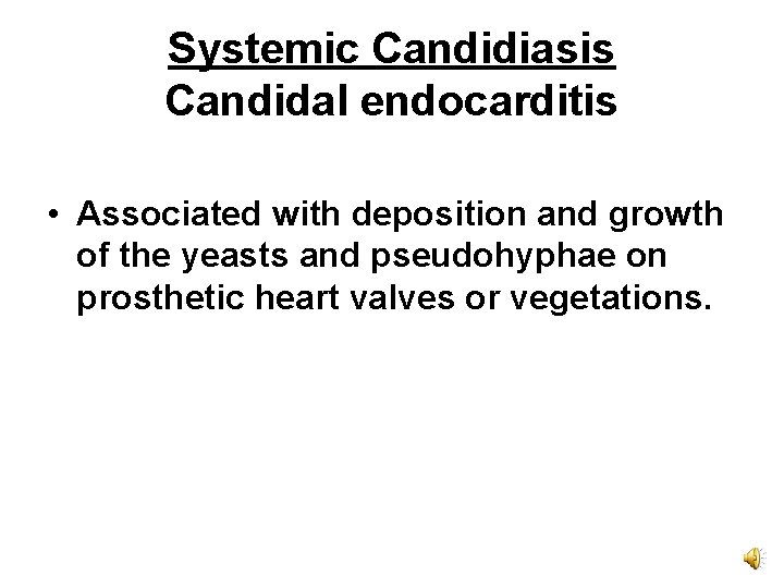 Systemic Candidiasis Candidal endocarditis • Associated with deposition and growth of the yeasts and
