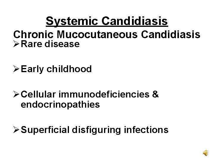 Systemic Candidiasis Chronic Mucocutaneous Candidiasis Ø Rare disease Ø Early childhood Ø Cellular immunodeficiencies