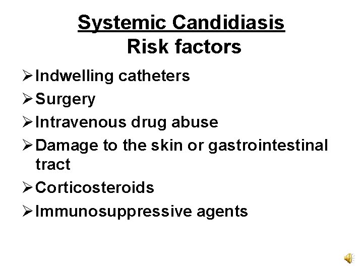 Systemic Candidiasis Risk factors Ø Indwelling catheters Ø Surgery Ø Intravenous drug abuse Ø