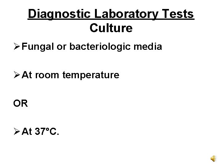 Diagnostic Laboratory Tests Culture Ø Fungal or bacteriologic media Ø At room temperature OR