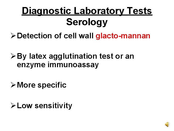 Diagnostic Laboratory Tests Serology Ø Detection of cell wall glacto-mannan Ø By latex agglutination
