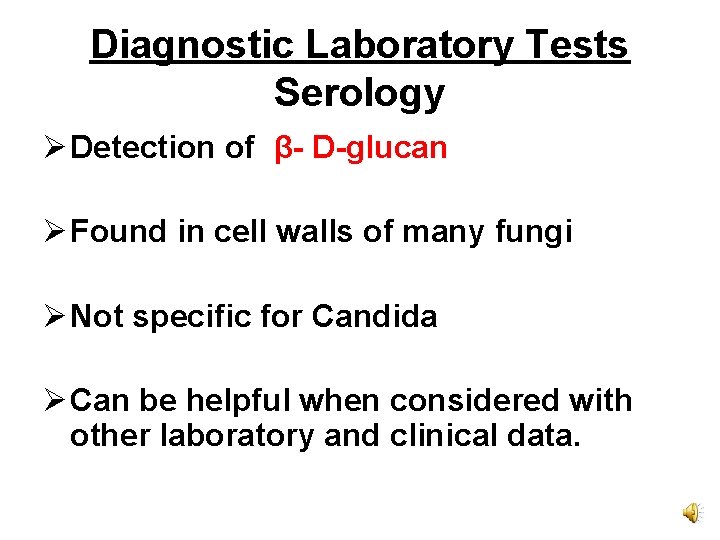 Diagnostic Laboratory Tests Serology Ø Detection of β- D-glucan Ø Found in cell walls