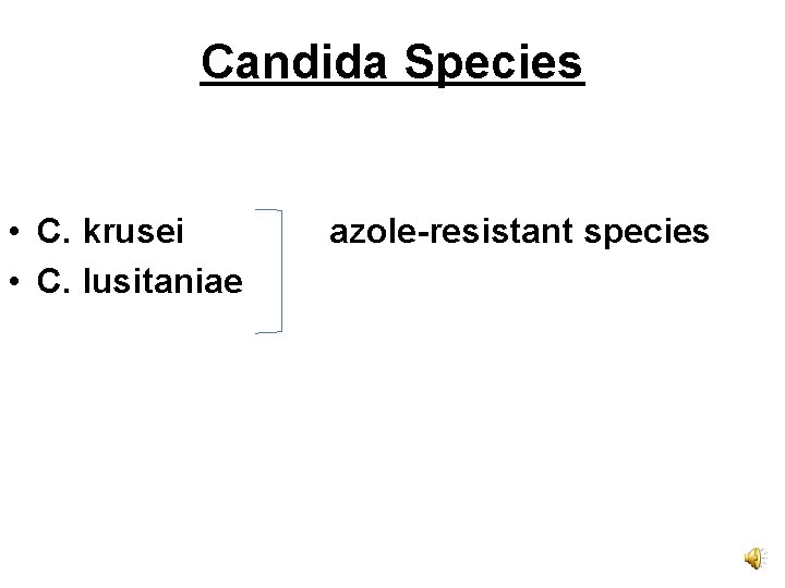 Candida Species • C. krusei • C. lusitaniae azole-resistant species 