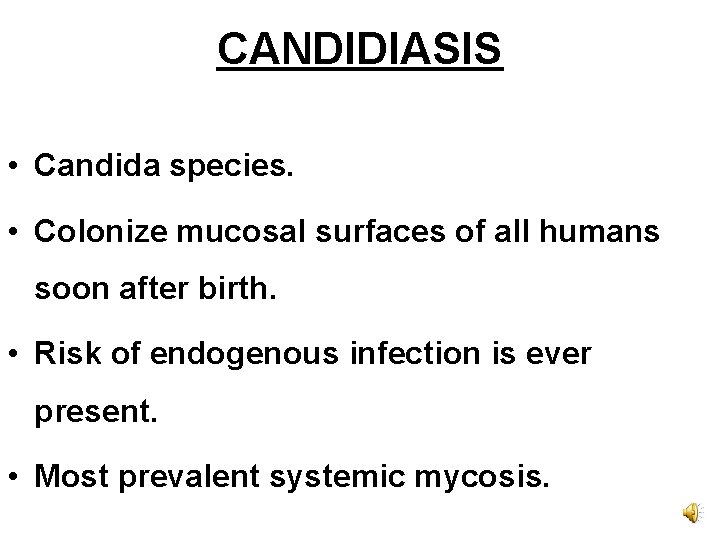 CANDIDIASIS • Candida species. • Colonize mucosal surfaces of all humans soon after birth.