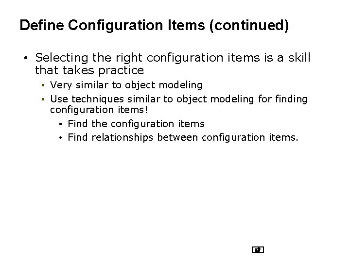 Define Configuration Items (continued) • Selecting the right configuration items is a skill that