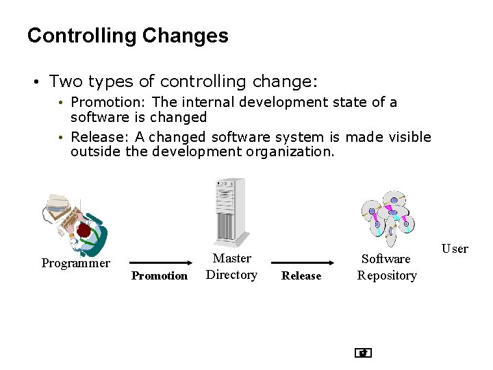 Controlling Changes • Two types of controlling change: • Promotion: The internal development state