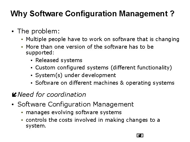 Why Software Configuration Management ? • The problem: • Multiple people have to work
