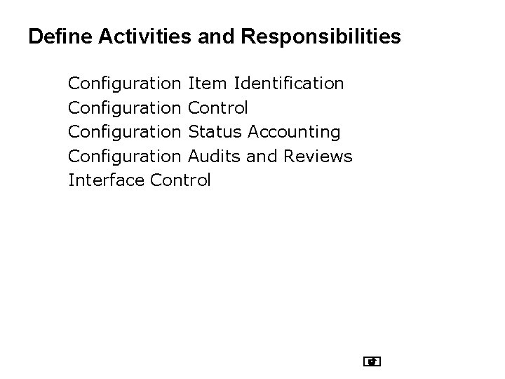 Define Activities and Responsibilities Configuration Item Identification Configuration Control Configuration Status Accounting Configuration Audits