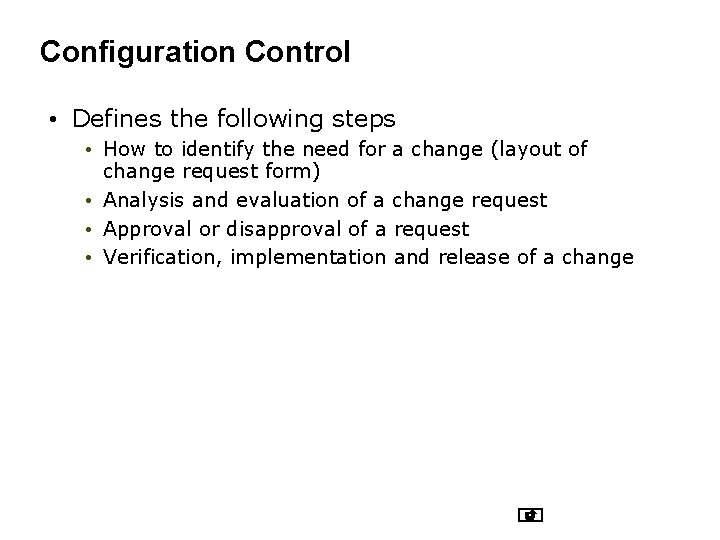 Configuration Control • Defines the following steps • How to identify the need for