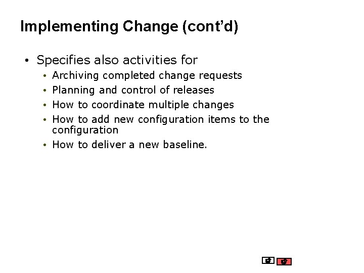 Implementing Change (cont’d) • Specifies also activities for Archiving completed change requests Planning and