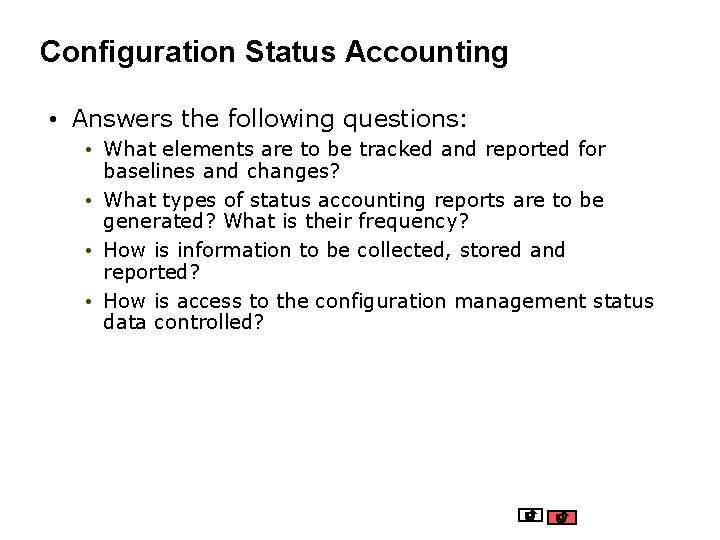 Configuration Status Accounting • Answers the following questions: • What elements are to be