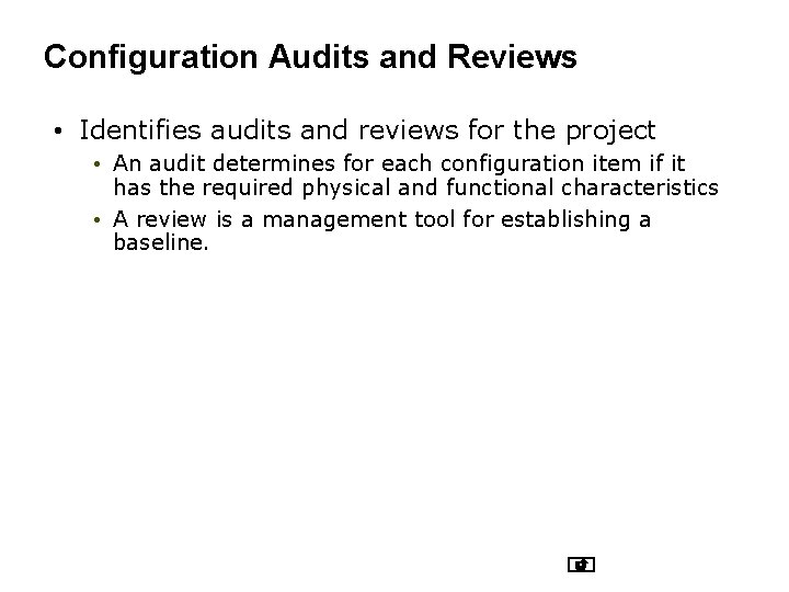 Configuration Audits and Reviews • Identifies audits and reviews for the project • An