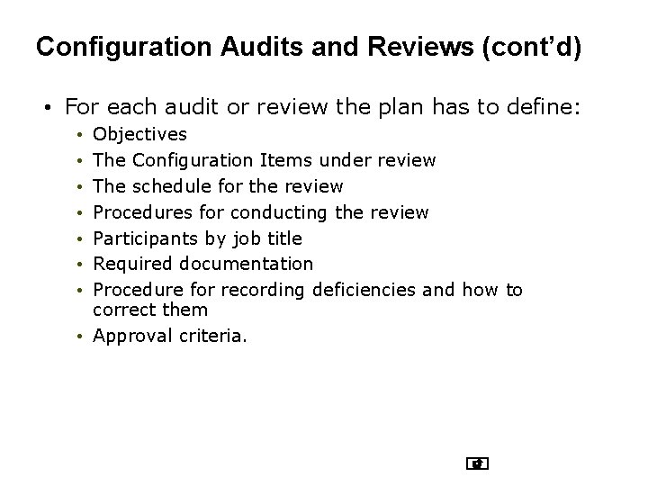 Configuration Audits and Reviews (cont’d) • For each audit or review the plan has