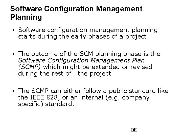 Software Configuration Management Planning • Software configuration management planning starts during the early phases