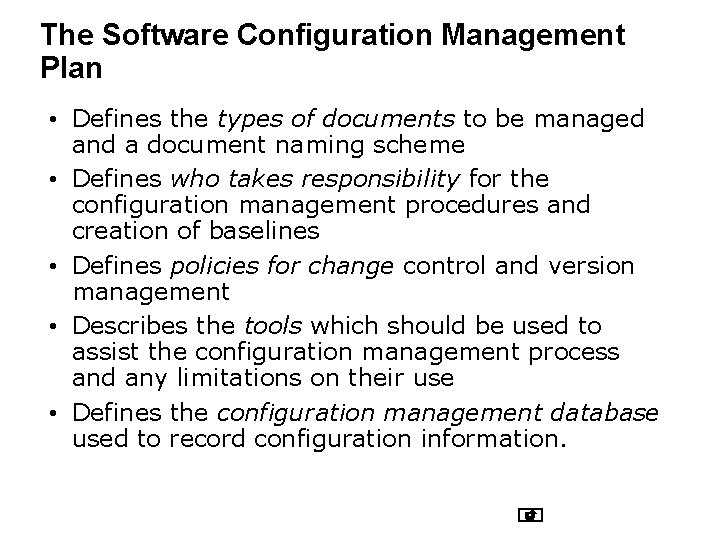 The Software Configuration Management Plan • Defines the types of documents to be managed