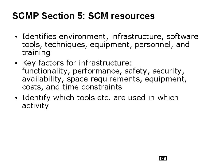 SCMP Section 5: SCM resources • Identifies environment, infrastructure, software tools, techniques, equipment, personnel,