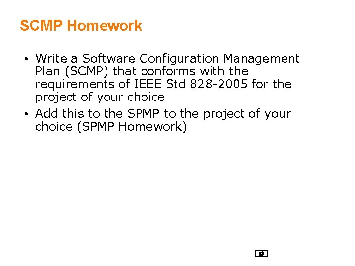 SCMP Homework • Write a Software Configuration Management Plan (SCMP) that conforms with the