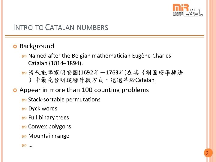 INTRO TO CATALAN NUMBERS Background Named after the Belgian mathematician Eugène Charles Catalan (1814–