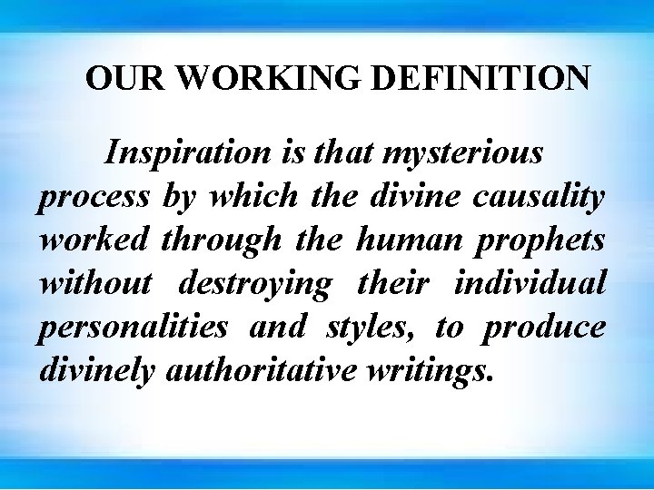 OUR WORKING DEFINITION Inspiration is that mysterious process by which the divine causality worked