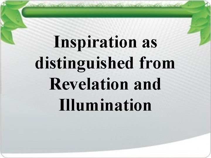 Inspiration as distinguished from Revelation and Illumination 