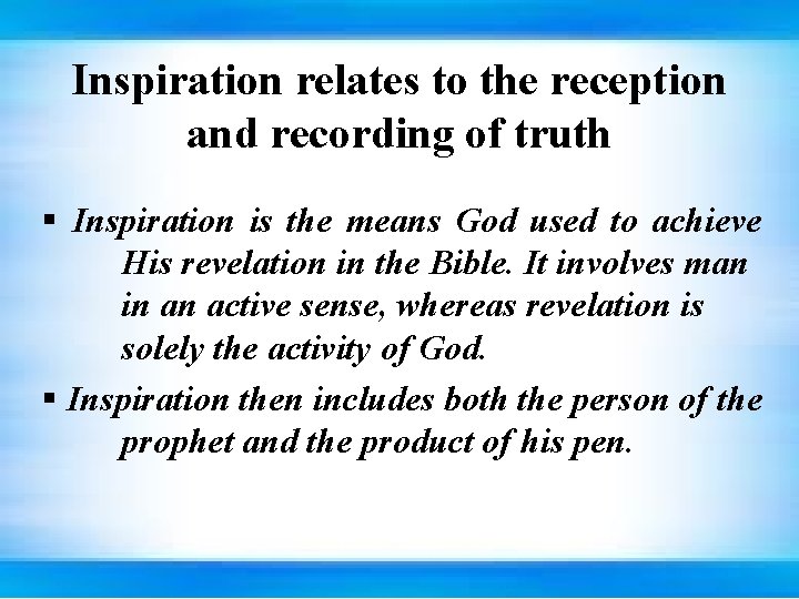 Inspiration relates to the reception and recording of truth § Inspiration is the means