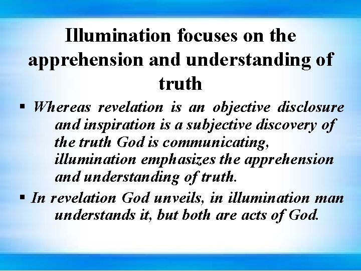 Illumination focuses on the apprehension and understanding of truth § Whereas revelation is an