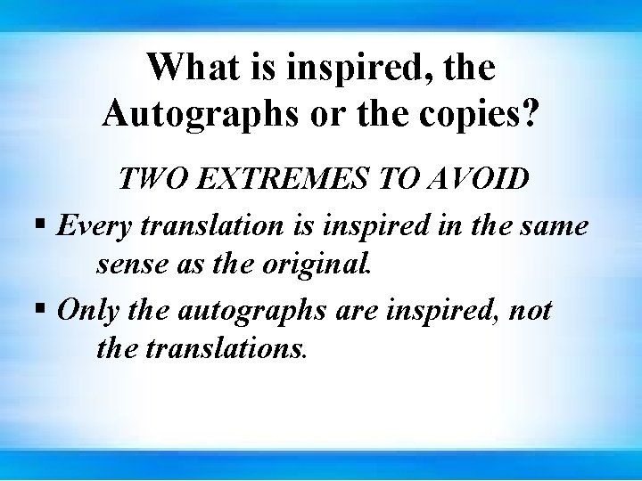 What is inspired, the Autographs or the copies? TWO EXTREMES TO AVOID § Every