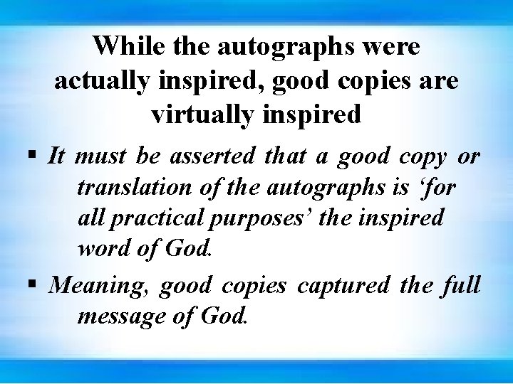 While the autographs were actually inspired, good copies are virtually inspired § It must