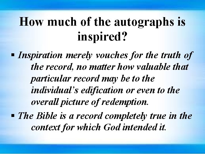 How much of the autographs is inspired? § Inspiration merely vouches for the truth