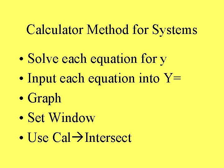 Calculator Method for Systems • Solve each equation for y • Input each equation