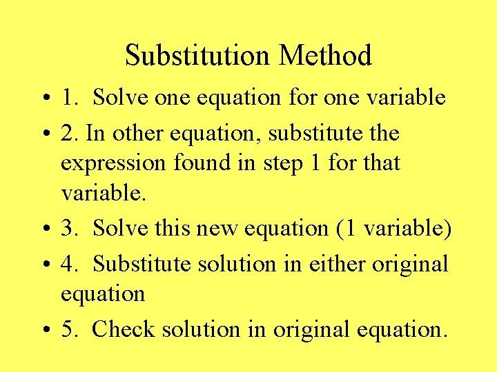 Substitution Method • 1. Solve one equation for one variable • 2. In other