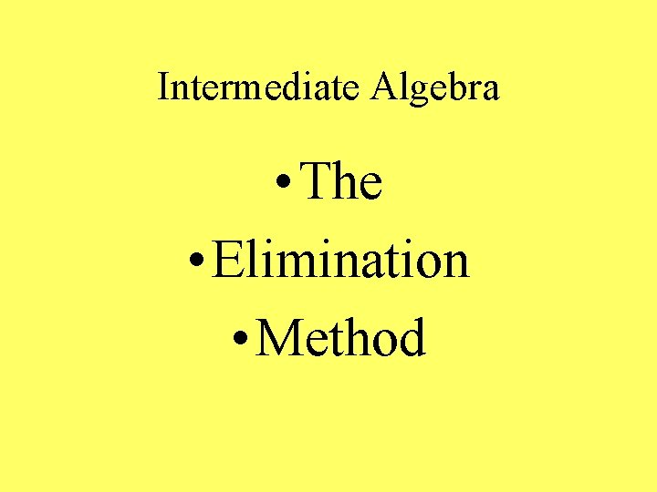 Intermediate Algebra • The • Elimination • Method 