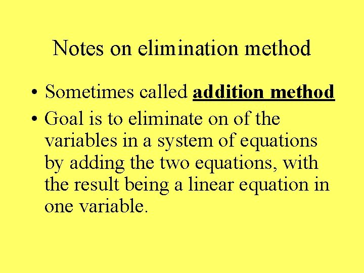 Notes on elimination method • Sometimes called addition method • Goal is to eliminate