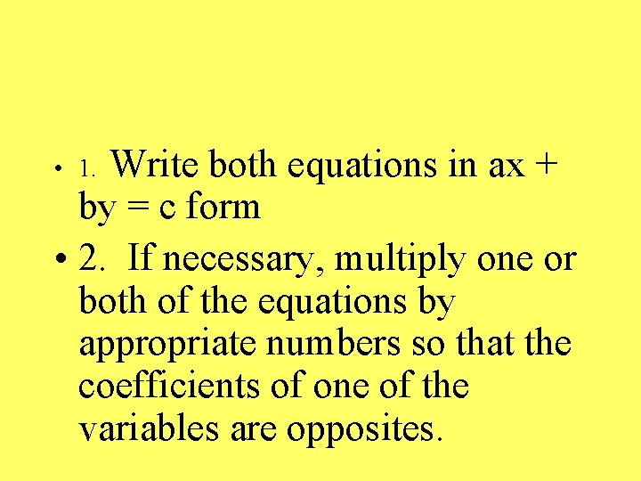 Write both equations in ax + by = c form • 2. If necessary,
