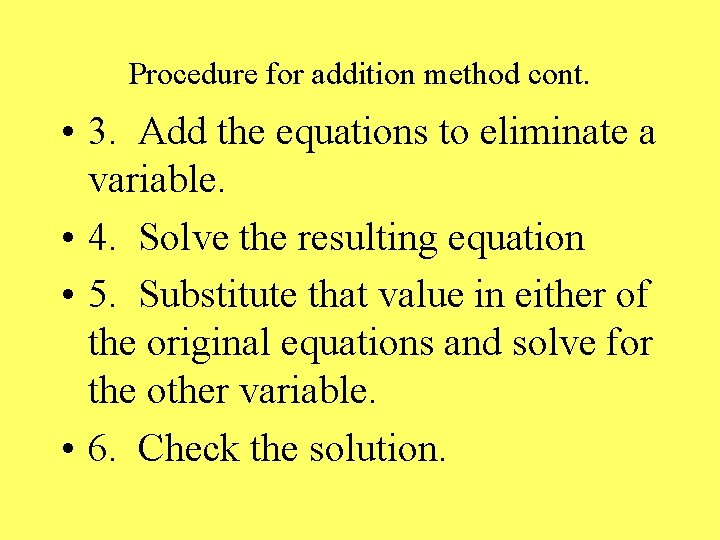 Procedure for addition method cont. • 3. Add the equations to eliminate a variable.