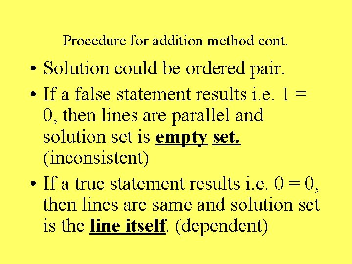 Procedure for addition method cont. • Solution could be ordered pair. • If a