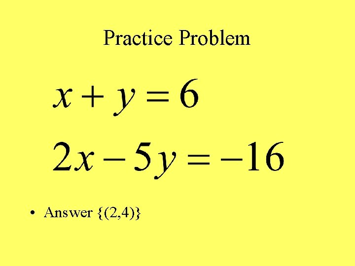 Practice Problem • Answer {(2, 4)} 