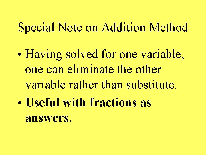 Special Note on Addition Method • Having solved for one variable, one can eliminate