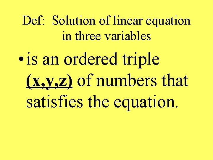 Def: Solution of linear equation in three variables • is an ordered triple (x,
