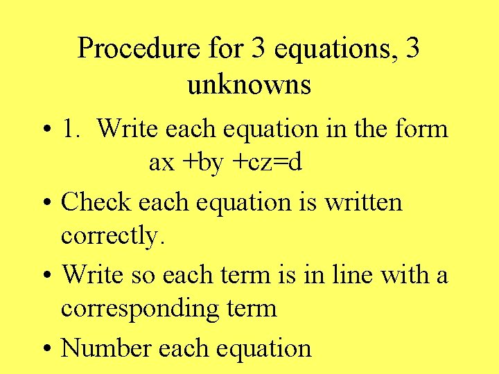 Procedure for 3 equations, 3 unknowns • 1. Write each equation in the form