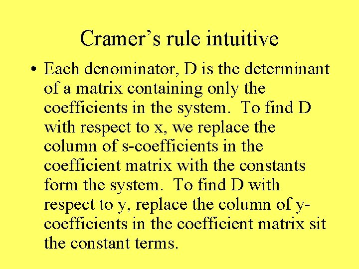 Cramer’s rule intuitive • Each denominator, D is the determinant of a matrix containing